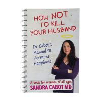 How Not To Kill Your Husband by Dr Sandra Cabot